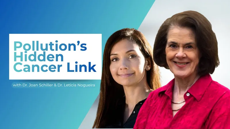 Dr. Joan Schiller & Dr. Leticia Nogueira: Cancer and Climate